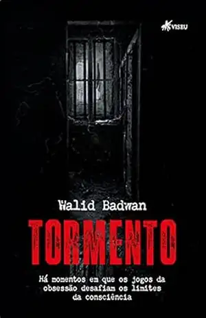 Tormento: Há momentos em que os jogos da obsessão desafiam os limites da consciência – Walid Badwan