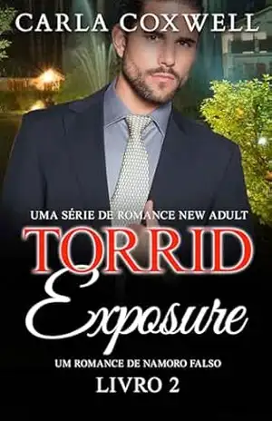 Torrid Exposure – Livro 2: Um Romance de Namoro Falso (Série de Romance New Adult Torrid Exposure) – Carla Coxwell