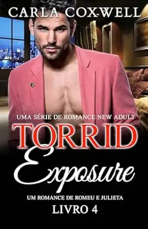 Torrid Exposure – Livro 4: Um Romance de Romeu e Julieta Moderno (Série de Romance New Adult Torrid Exposure) – Carla Coxwell