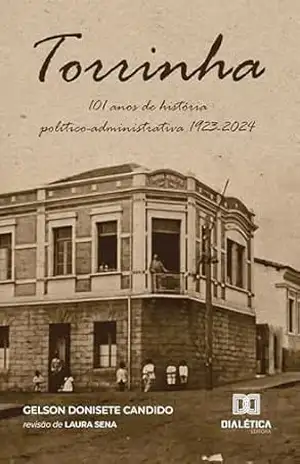 Capa do livro Torrinha – 101 anos de história político–administrativa 1923–2024 - Gelson Donisete Candido