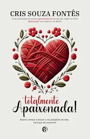Capa do livro Totalmente Apaixonada: cont. Apaixonada aos 40 - Cris Souza Fontês