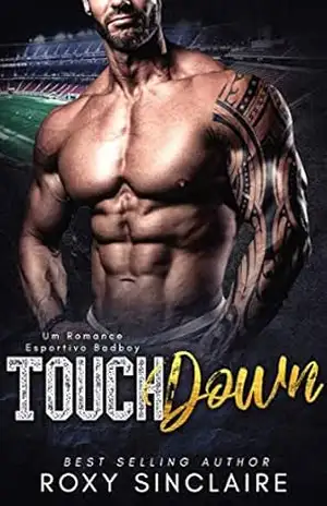 Touchdown: Um Romance Esportivo Badboy - Roxy Sinclaire Touchdown: Um Romance Esportivo Badboy - Roxy Sinclaire