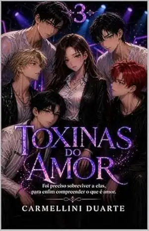 Toxinas do Amor Volume 3: Foi preciso sobreviver a elas, para enfim compreender o que é amor. (Toxinas do Amor Webtoon) – Carmellini Duarte