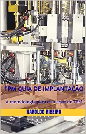 Capa do livro TPM Guia de implantação: A metodologia para o sucesso do TPM (TPM Colletion Livro 1) - Haroldo Ribeiro