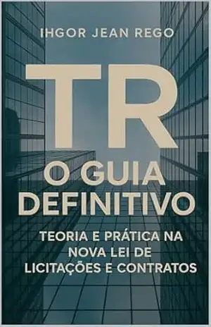 Capa do livro TR – O Guia Definitivo: Teoria e Prática na Nova Lei de Licitações e Contratos - Ihgor Jean Rego