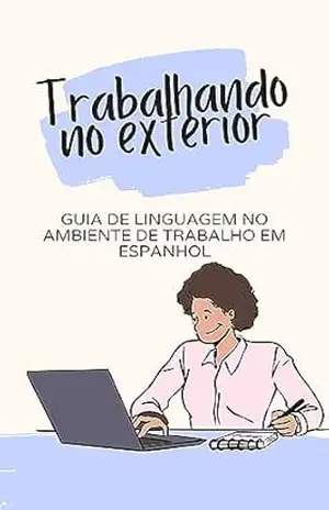 Capa do livro Trabalhando no exterior: Guia de Linguagem no Ambiente de Trabalho em Espanhol (Espanhol fácil! Livro 4) - lingoXpress