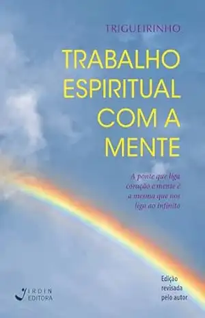 Trabalho Espiritual com a Mente: A ponte que liga coração e mente é a mesma que nos liga ao infinito – José Trigueirinho