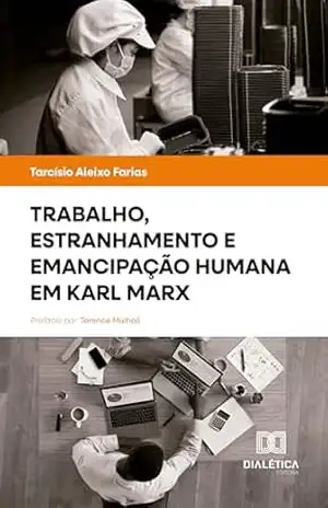 Capa do livro Trabalho, estranhamento e emancipação humana em Karl Marx - Tarcísio Aleixo Farias