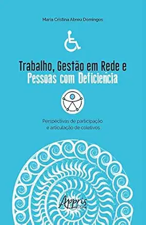 Capa do livro Trabalho, Gestão em Rede e Pessoas com Deficiência:: Perspectivas de Participação e Articulação de Coletivos - Maria Cristina Abreu Domingos