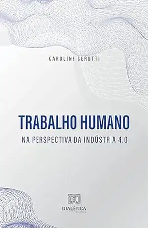 Capa do livro Trabalho humano na perspectiva da indústria 4.0 - Caroline Cerutti