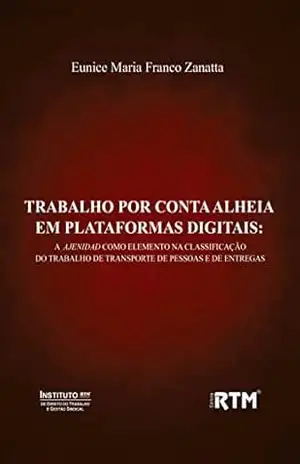 TRABALHO POR CONTA ALHEIA EM PLATAFORMAS DIGITAIS: A AJENIDAD COMO ELEMENTO NA CLASSIFICAÇÃO DO TRABALHO DE TRANSPORTE DE PESSOAS E DE ENTREGAS – Eunice Maria Franco Zanatta TRABALHO POR CONTA ALHEIA EM PLATAFORMAS DIGITAIS: A AJENIDAD COMO ELEMENTO NA CLASSIFICAÇÃO DO TRABALHO DE TRANSPORTE DE PESSOAS E DE ENTREGAS – Eunice Maria Franco Zanatta