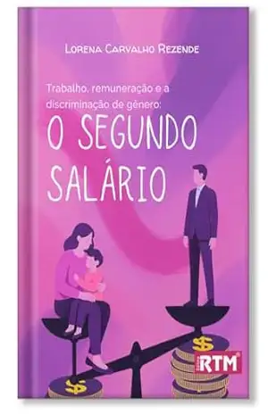 Capa do livro Trabalho, Remuneração e Discriminação de Gênero: o segundo salário - Lorena Carvalho  Rezende