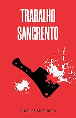 Trabalho Sangrento – Charles Machado Trabalho Sangrento – Charles Machado