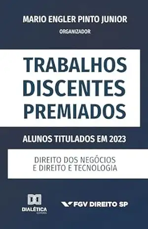 Capa do livro Trabalhos Discentes Premiados: Alunos Titulados em 2023: Direito dos Negócios e Direito e Tecnologia – Volume 1 - Mario Engler Pinto Junior (org.)