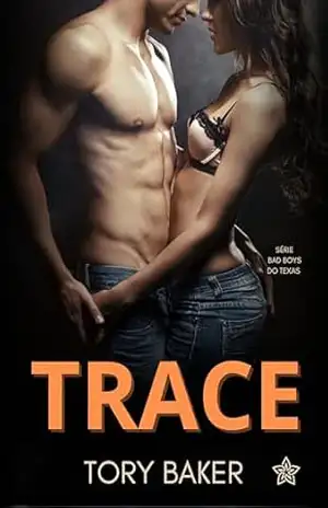 Trace (Os Bad Boys do Texas Livro 2) – Tory Baker Trace (Os Bad Boys do Texas Livro 2) – Tory Baker