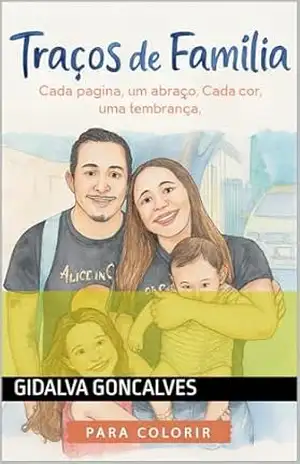 Traços de família: Um livro para colorir com cores e afetos – GIDALVA GONCALVES Traços de família: Um livro para colorir com cores e afetos – GIDALVA GONCALVES
