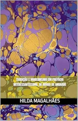 Tradição e Modernismo em Prefácio interessantíssimo, de Mário de Andrade – Hilda Magalhães