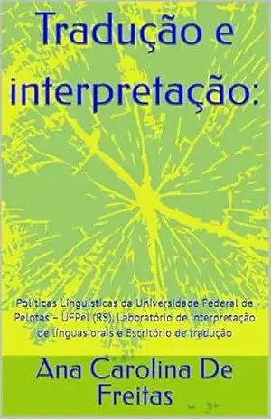 Tradução e interpretação:: Políticas Linguísticas da Universidade Federal de Pelotas – UFPel (RS), Laboratório de interpretação de línguas orais e Escritório de tradução – Ana Carolina De Freitas