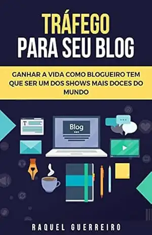 Tráfego para seu blog: ganhando a vida como blogueiro - Raquel Guerreiro