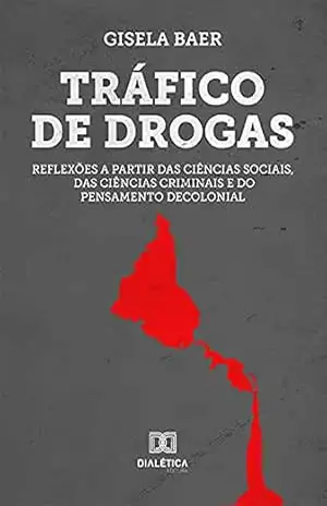 Capa do livro Tráfico de Drogas: reflexões a partir das ciências sociais, das ciências criminais e do pensamento decolonial - Gisela Baer