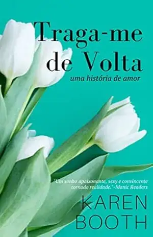 Capa do livro Traga–me de Volta (Para Sempre) - Karen Booth