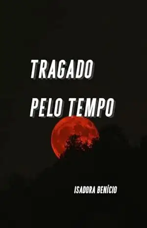 Tragado Pelo Tempo – Isadora Benício de Sousa Dias