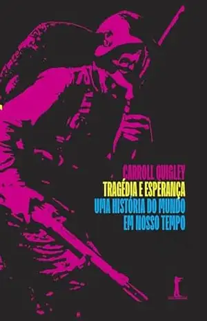 Tragédia e esperança: Uma história do mundo em nosso tempo (2 Volumes) – Carroll Quigley Tragédia e esperança: Uma história do mundo em nosso tempo (2 Volumes) – Carroll Quigley