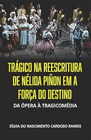 Capa do livro Trágico na Reescritura de Nélida Piñon em A Força do Destino: Da Ópera à Tragicomédia - Silvia do Nascimento Cardoso Ramos