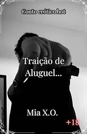 Traição de Aluguel: Conto Erótico Hot – Mia  X. O.