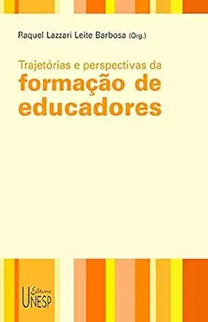 Trajetórias e perspectivas da formação de educadores – Raquel Lazzari Leite Barbosa Trajetórias e perspectivas da formação de educadores – Raquel Lazzari Leite Barbosa