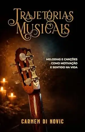 Trajetórias Musicais: Melodias e Canções como Motivação e Sentido na Vida – Carmem Di Novic Trajetórias Musicais: Melodias e Canções como Motivação e Sentido na Vida – Carmem Di Novic