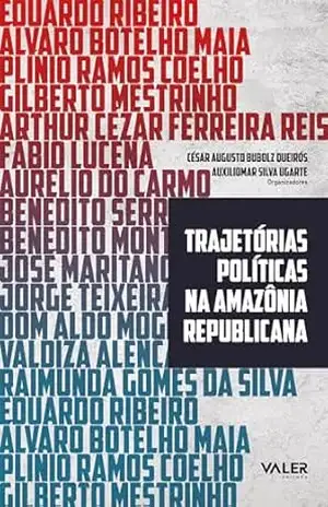 Trajetórias políticas na Amazônia republicana – César Augusto Bubolz Queirós Trajetórias políticas na Amazônia republicana – César Augusto Bubolz Queirós