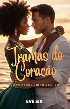 Tramas do Coração: Quando o amor é mais forte que tudo (Série Tramas Livro 1) – Eve Six