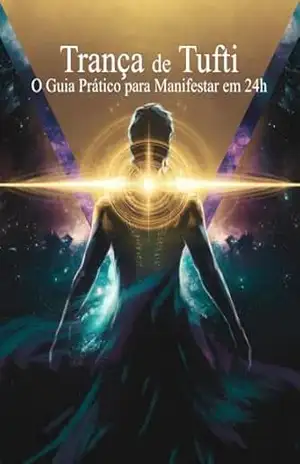 Trança de Tufti: O Guia Prático para Manifestar em 24h: A ferramenta revolucionária do Transurfing para sair do modo reativo e se tornar o criador consciente da sua vida – Azagnez Rodrigues