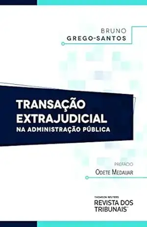 Transação extrajudicial na administração pública – Bruno Grego Santos Transação extrajudicial na administração pública – Bruno Grego Santos