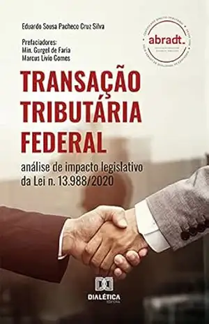 Transação Tributária Federal: análise de impacto legislativo da Lei n. 13.988/2020 - Eduardo Sousa Pacheco Cruz Silva Transação Tributária Federal: análise de impacto legislativo da Lei n. 13.988/2020 - Eduardo Sousa Pacheco Cruz Silva