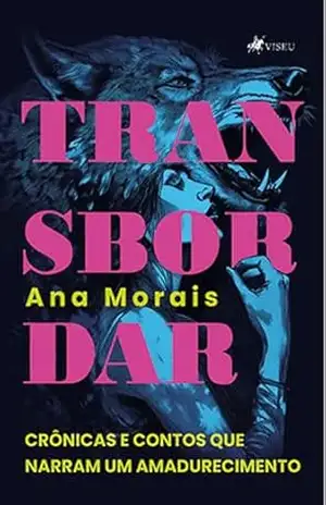 Transbordar: Crônicas e Contos que narram um Amadurecimento – Ana Morais