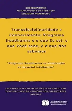 Transdisciplinaridade e Conhecimento: Programa Swadharma e o que Eu sei, o que Você sabe, e o que Nós sabemos – Álvaro  Augusto Schmidt Neto