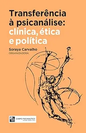 Transferência: Clínica, Ética e Política - Soraya Carvalho