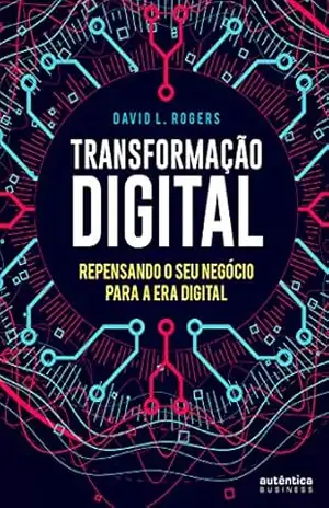 Capa do livro Transformação digital: Repensando o seu negócio para a era digital - David L. Rogers