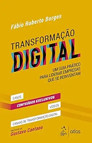 Transformação Digital: Um Guia Prático Para Liderar Empresas que se Reinventam – Fábio Roberto Borges Transformação Digital: Um Guia Prático Para Liderar Empresas que se Reinventam – Fábio Roberto Borges