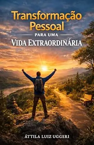 Transformação Pessoal – para uma Vida Extraordinária: Descubra Estratégias Práticas para Melhorar Seus Hábitos e Alcançar Seus Objetivos – Áttila Luiz Uggeri Transformação Pessoal – para uma Vida Extraordinária: Descubra Estratégias Práticas para Melhorar Seus Hábitos e Alcançar Seus Objetivos – Áttila Luiz Uggeri