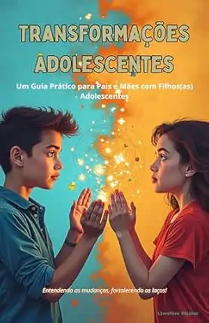 Transformações Adolescentes: Um Guia Prático para Pais com Filhos Adolescentes - Charles Henry