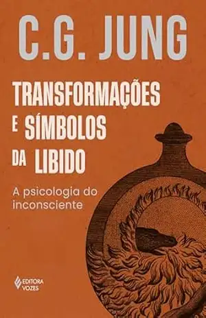 Transformações e símbolos da libido: A psicologia do inconsciente – C. G. Jung Transformações e símbolos da libido: A psicologia do inconsciente – C. G. Jung