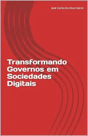 Capa do livro Transformando Governos em Sociedades Digitais - José Carlos Da Silva Cabral