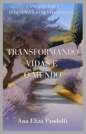 Capa do livro Transformando Vidas e o Mundo: Caminho para o desenvolvimento pessoal (Jornada Plena) - Ana Eliza Pandolfi