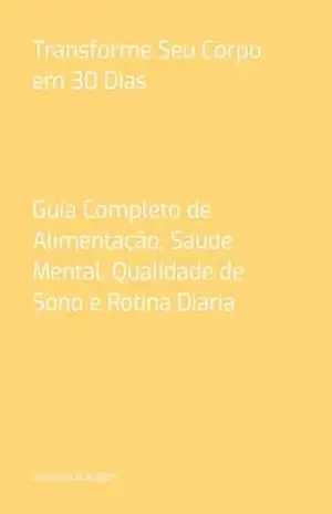Capa do livro Transforme Seu Corpo Em 30 Dias - Gustavo B Koglin