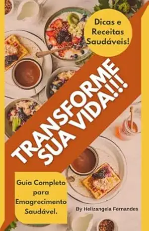 Transforme Sua Vida: Guia Completo para Emagrecimento Saudável – Helizangela Fernandes Transforme Sua Vida: Guia Completo para Emagrecimento Saudável – Helizangela Fernandes