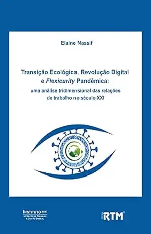 Transição Ecológica, Revolução Digital e Flexicurity Pandêmica:: Transição Ecológica, Revolução Digital e Flexicurity Pandêmica – Elaine Noronha Nassif Transição Ecológica, Revolução Digital e Flexicurity Pandêmica:: Transição Ecológica, Revolução Digital e Flexicurity Pandêmica – Elaine Noronha Nassif