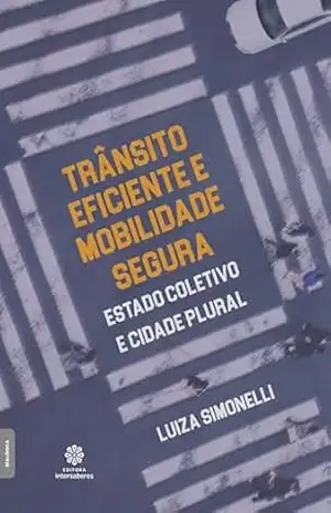 Trânsito eficiente e mobilidade segura:: estado coletivo e Cidade plural – Luiza Simonelli Trânsito eficiente e mobilidade segura:: estado coletivo e Cidade plural – Luiza Simonelli